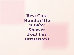 Best Cute Handwritten Font for Baby Shower Invitations